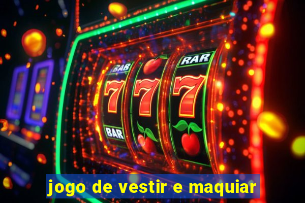 jogo de vestir e maquiar